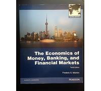 The Economics of Money, Banking and Financial Markets Global Edition