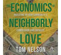 The Economics of Neighborly Love: Investing in Your Community's Compassion and Capacity