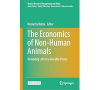 The Economics of Non-Human Animals: Revaluing Life for a Liveable Planet (Natural Resource Management and Policy, 63)