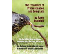 The Economics of Procrastination and Being Late: the Rational Delay Principle as an Argument for Beneficial Laziness (Business and Economics)