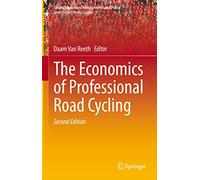 The Economics of Professional Road Cycling: 19 (Sports Economics, Management and Policy, 19)