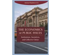 The Economics of Public Issues: Institutions, Incentives, and Collective Choice