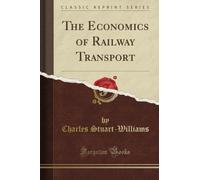 The Economics of Railway Transport (Classic Reprint)