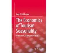 The Economics of Tourism Seasonality: Foundations, Theory, and Practice