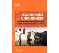 The Economics of Uniqueness: Historic Cities and Cultural Heritage Assets as Public Goods (Urban Development): Investing in Historic City Cores and Cultural Heritage Assets for Sustainable Development