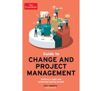 The Economist Guide To Change And Project Management : Getting it right and achieving lasting benefit
