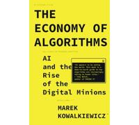 The Economy of Algorithms : AI and the Rise of the Digital Minions