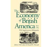 The Economy of British America, 1607-1789: With Supplementary Bibliography (Published by the Omohundro Institute of Early American History and Culture and the University of North Carolina Press)