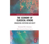 The Economy of Classical Athens: Organization, Institutions and Society (Routledge Explorations in Economic History)