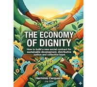 THE ECONOMY OF DIGNITY: How to build a new social contract for sustainable development, distributive justice, and collective hope. (HERMINIO CERQUEIRA - MY BOOKS & eBOOKS)