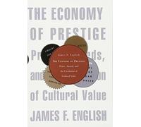 The Economy of Prestige: Prizes, Awards, and the Circulation of Cultural Value