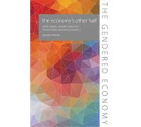 The Economy's Other Half (The Gendered Economy): How Taking Gender Seriously Transforms Macroeconomics