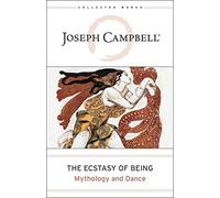 Ecstasy of Being The by Joseph Campbell