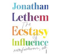 The Ecstasy of Influence: Nonfictions, etc.