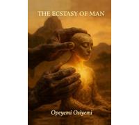 THE ECSTASY OF MAN: Finding Meaning in Pain and Beauty in Becoming