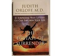 The Ecstasy of Surrender: 12 Surprising Ways Letting Go Can Empower Your Life