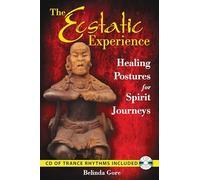 The Ecstatic Experience: Healing Postures for Spirit Journeys