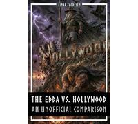 The Edda vs. Hollywood - How Norse Mythology Was Adapted for the Big Screen - An Unofficial Comparison: Uncovering the Untamed Norse Myths Behind ... Superhero Movies (Norse Myths & Legends)