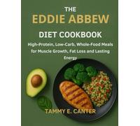 The Eddie Abbew Diet Cookbook: High Protein, Low Carb, Whole Food Meals for muscles Growth, Fat loss and Lasting Energy