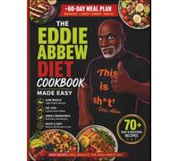 THE EDDIE ABBEW DIET COOKBOOK MADE EASY: The No-Sugar, High-Protein Blueprint to Fix Your Gut, Wake Up Your Metabolism, and Drop Fat Eating Real, Single-Ingredient Food