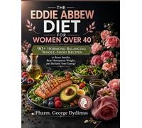 THE EDDIE ABBEW DIET FOR WOMEN OVER 40: 90+ Hormone-Balancing Whole-Food Recipes to Reset Insulin, Beat Menopause Weight, and Reclaim Your Energy