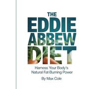 The Eddie Abbew Diet: Harness Your Body’s Natural Fat-Burning Power