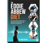 The Eddie Abbew Diet: The Science-Backed 30-Day Plan to Reset Insulin, Burn Belly Fat, and Transform Your Body Fast