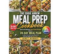The Eddie Abbew Meal Prep Cookbook: Quick and Delicious High Protein Recipes with a 28-Day Meal Plan to Burn Fat, Build Lean Muscle & Fuel Your Body with Real Food