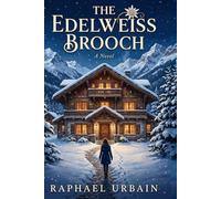 The Edelweiss Brooch: A Cozy Alpine Winter Murder Mystery (Standalone Mysteries by Raphael Urbain)