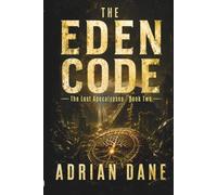 The Eden Code: A Lost Civilization Bio-Thriller: 2 (The Lost Apocalypses)
