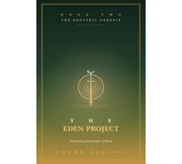The Eden Project (Book 2): Cultivating the Garden of Mind: Decoding the Fall from Eden as the Inner Story of How We Lose and Reclaim the State of Manifestation (The Esoteric Genesis)