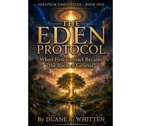 The Eden Protocol: When First Contact Became the Book of Genesis: 1 (The Seraphim Chronicles)