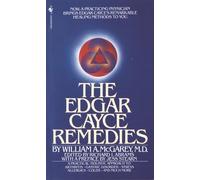 The Edgar Cayce Remedies : A Practical, Holistic Approach to Arthritis, Gastric Disorder, Stress, Allergies, Colds, and Much More