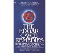 [The Edgar Cayce Remedies] (By: William A. McGarey) [published: July, 1997]