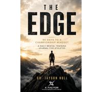 The Edge: 90 Days to a Championship Mindset - A Daily Mental Training Journal for Athletes