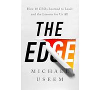 The Edge: How Ten CEOs Learned to Lead--And the Lessons for Us All