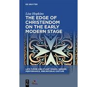 The Edge of Christendom on the Early Modern Stage (Late Tudor and Stuart Drama)
