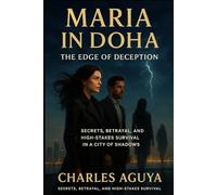 The Edge of Deception: Secrets, Betrayal, and High-Stakes Survival in a City of Shadows (Maria in Doha)
