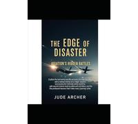 The Edge of Disaster: Aviation's Hidden Battles