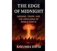 The Edge of Midnight Ukraine, Trump, and the Unfolding of World War Iii