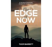The Edge of Now: A Journey of Mindfulness, Acceptance, and Adventure
