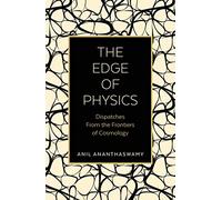 The Edge of Physics : Dispatches from the Frontiers of Cosmology
