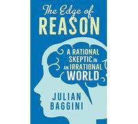 The Edge of Reason: A Rational Skeptic in an Irrational World
