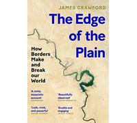The Edge of the Plain : How Borders Make and Break Our World