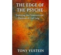 The Edge of the Psyche: Exploring the Controversial Theories of Carl Jung