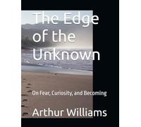 The Edge of the Unknown: On Fear, Curiosity, and Becoming