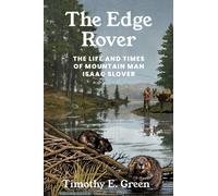 The Edge Rover : The Life and Times of Mountain Man Isaac Slover