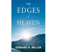 The Edges of Heaven: Poems by Ted Miller