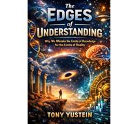 The Edges of Understanding: Why We Mistake the Limits of Knowledge for the Limits of Reality