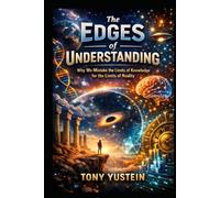 The Edges of Understanding: Why We Mistake the Limits of Knowledge for the Limits of Reality